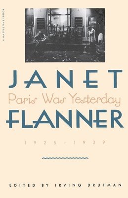 Flanner, Janet Flanner, Irving Drutman - Paris Was Yesterday: 1925-1939, Häftad