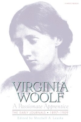Virginia Woolf, Mitchell A. Leaska - Passionate Apprentice: The Early Journals, 1897-1909: The Virginia Woolf Library Authorized Edition, Häftad