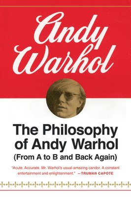 Andy Warhol - The Philosophy Of Andy Warhol, Häftad