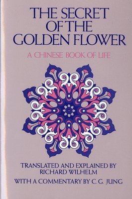 Richard Wilhelm - The Secret of the Golden Flower: A Chinese Book of Life, Häftad