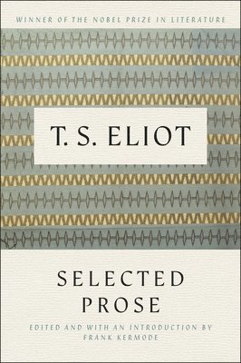 T. S. Eliot, T S Eliot - Selected Prose of T.S. Eliot, Häftad