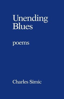 Charles Simic - Unending Blues, Häftad