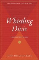 Whistling Dixie: Dispatches from the South