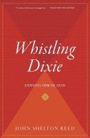 Whistling Dixie: Dispatches from the South 1