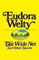 Eudora Welty - The Wide Net and Other Stories, Häftad