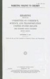 Marketing Violence to Children: Hearing Before the Committee on Commerce, Science, and Transportation, United States Senate, One Hundred Sixth Congres 1