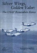 Richard P. Hallion - Silver Wings, Golden Valor: The USAF Remembers Korea: The USAF Remembers Korea, Häftad
