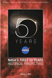 bokomslag NASA 50th Anniversary Proceedings: Nasa's First 50 Years: Historical Perspectives: Nasa's First 50 Years, Historical Perspectives