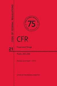 bokomslag Code of Federal Regulations, Title 21, Food and Drugs, PT. 200-299, Revised as of April 1, 2013