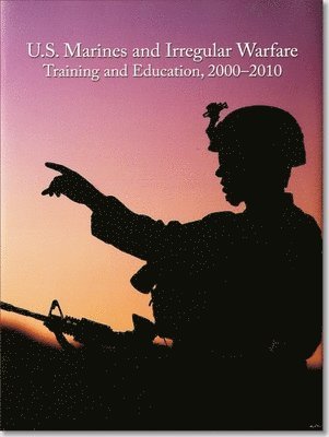Nicholas J. Schlosser, Marine Corps (U S ) History Division - U.S. Marines and Irregular Warfare, Training and Education, 2000-2010, Inbunden