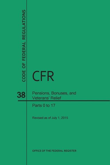 bokomslag Code of Federal Regulations, Title 38, Pensions, Bonuses, and Veterans' Relief, PT. 0-17, Revised as of July 1, 2015 (Revised)