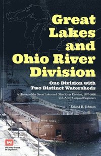 bokomslag Great Lakes and Ohio River Division: One Division with Two Distinct Watersheds: A History of the Great Lakes and Ohio River Division, 1997-2008, U.S.