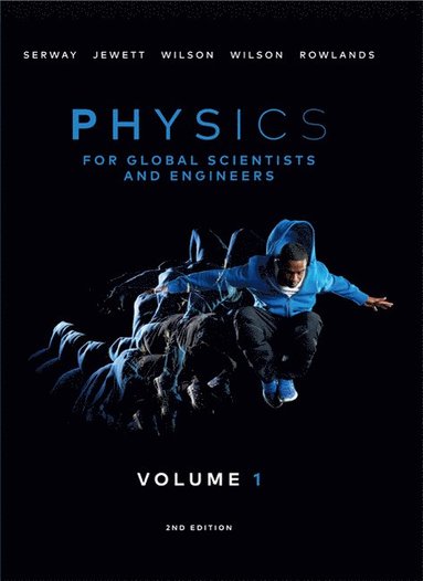 Raymond Serway, John Jewett, Kate Wilson, Anna Wilson, Wayne Rowlands - Physics For Global Scientists and Engineers, Volume 1, Häftad