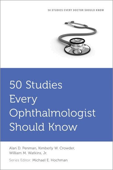 Alan Penman, Kimberley Crowder, William M. Watkins, Michael E. Hochman - 50 Studies Every Ophthalmologist Should Know, Häftad