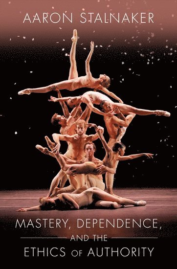 bokomslag Mastery, Dependence, and the Ethics of Authority
