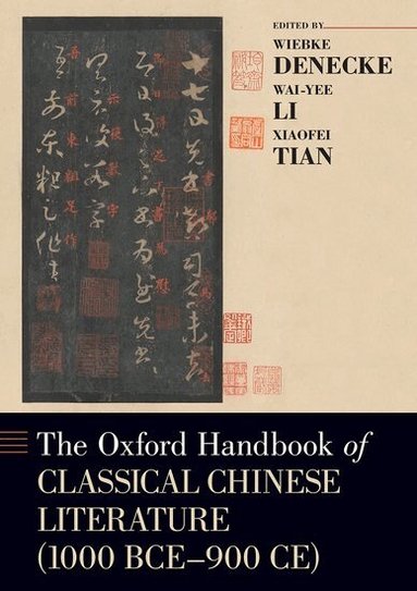 Wiebke Denecke, Wai-Yee Li, Xiaofei Tian - The Oxford Handbook of Classical Chinese Literature, Häftad