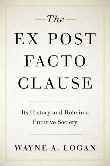 Wayne A. Logan - The Ex Post Facto Clause, Inbunden