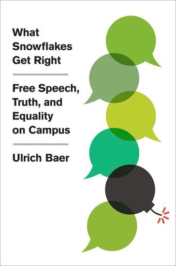 Ulrich Baer, New York University) Baer, Ulrich (University Professor, University Professor - What Snowflakes Get Right, Inbunden