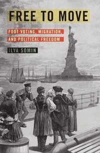 bokomslag Free to Move: Foot Voting, Migration, and Political Freedom