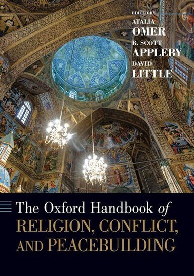 Atalia Omer, R. Scott Appleby, David Little, Atalia Omer, R. Scott Appleby, David Little - The Oxford Handbook of Religion, Conflict, and Peacebuilding, Häftad