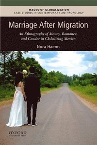 bokomslag Marriage After Migration: An Ethnography of Money, Romance, and Gender in Globalizing Mexico
