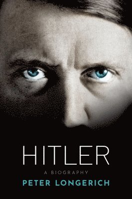 Peter Longerich - Hitler: A Biography, Inbunden