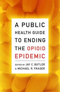 bokomslag A Public Health Guide to Ending the Opioid Epidemic
