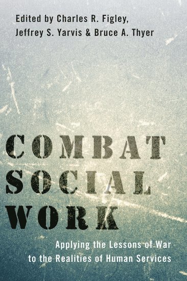 Charles R. Figley, Jeffrey S. Yarvis, Bruce A. Thyer - Combat Social Work, Inbunden