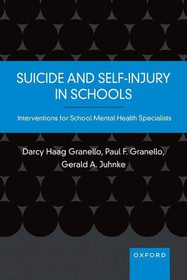 Darcy Haag Granello, Paul F. Granello, Gerald A. Juhnke, University of Texas at San Antonio) Haag Granello, Darcy (, Paul F Granello, Gerald A Juhnke - Suicide and Self-Injury in Schools, Häftad