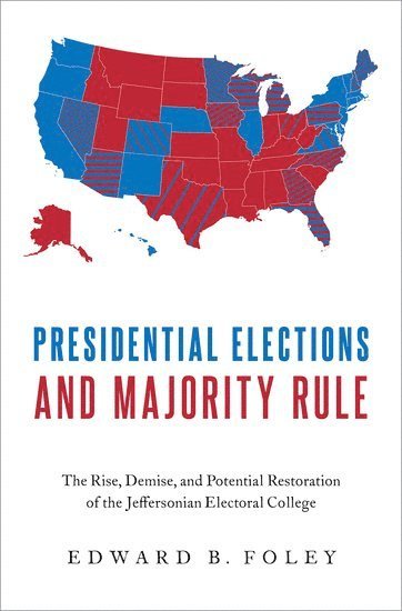 Edward B. Foley, Ohio State University) Foley, Edward B. (Professor of Law, Professor of Law, Edward B Foley - Presidential Elections and Majority Rule, Inbunden