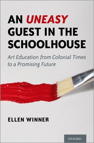 Ellen Winner, Boston College) Winner, Ellen (Professor Emerita of Psychology, Professor Emerita of Psychology - An Uneasy Guest in the Schoolhouse, Inbunden