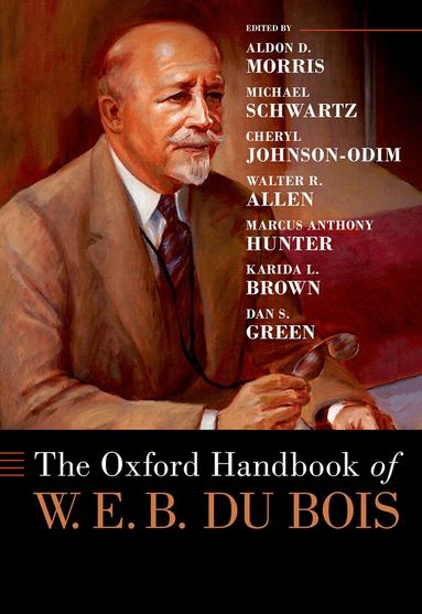 Aldon D. Morris, Aldon D. Morris, Michael Schwartz, Cheryl Johnson-Odim, Walter R. Allen, Marcus Anthony Hunter, Karida L. Brown, Dan S. Green - The Oxford Handbook of W. E. B. Du Bois, Inbunden