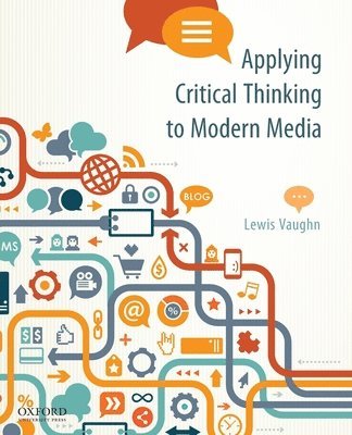 Applying Critical Thinking to Modern Media: Effective Reasoning about Claims in the New Media Landscape 1