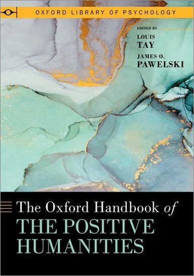 Louis Tay, James O. Pawelski - The Oxford Handbook of the Positive Humanities, Inbunden