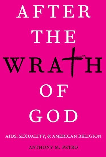 Anthony M. Petro, Brown University) Petro, Anthony M. (Assistant Professor of Religion and Women's, Gender, and SExuality Studies, Assistant Professor of Religion and Women's, Gender, and SExuality Studies, Anthony M Petro - After the Wrath of God, Häftad