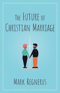 bokomslag The Future of Christian Marriage