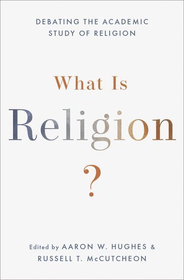 Aaron W. Hughes, Russell T. McCutcheon - What Is Religion?, Inbunden