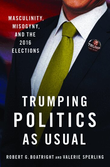 Robert G. Boatright, Valerie Sperling - Trumping Politics as Usual, Inbunden