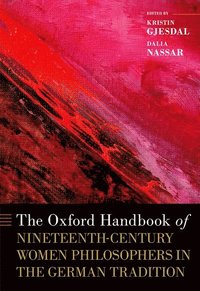 bokomslag The Oxford Handbook of Nineteenth-Century Women Philosophers in the German Tradition