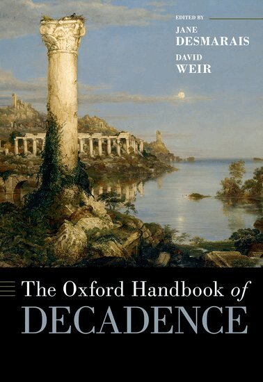 Jane Desmarais, David Weir - The Oxford Handbook of Decadence, Inbunden