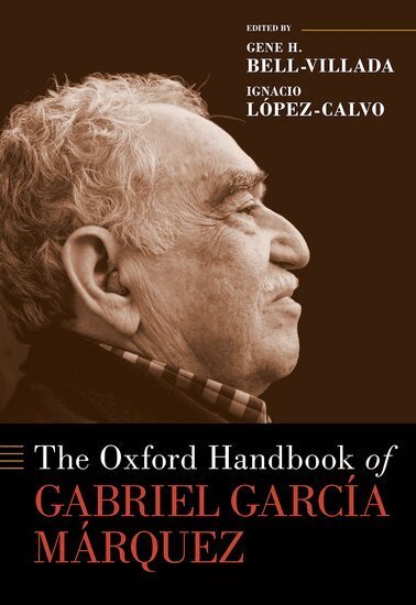 Gene H. Bell-Villada, Gene H. Bell-Villada, Ignacio López-Calvo - The Oxford Handbook of Gabriel García Márquez, Inbunden
