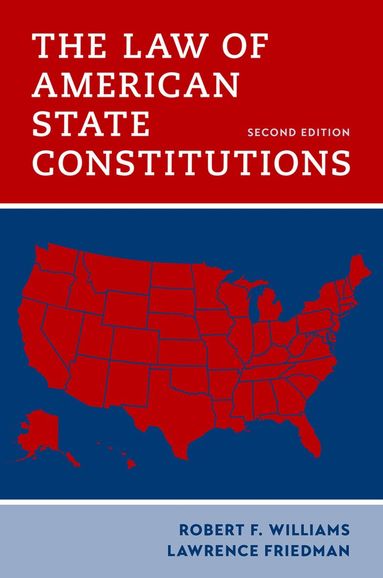 Robert F. Williams, Lawrence Friedman - The Law of American State Constitutions, Inbunden