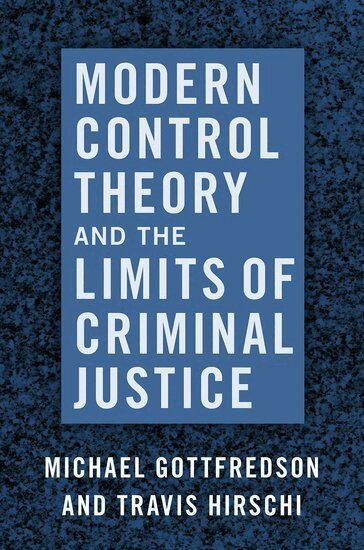 Michael Gottfredson, Travis Hirschi - Modern Control Theory and the Limits of Criminal Justice, Häftad