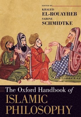 Khaled El-Rouayheb, Sabine Schmidtke - The Oxford Handbook of Islamic Philosophy, Häftad
