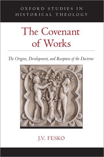 J. V. Fesko - The Covenant of Works, Inbunden