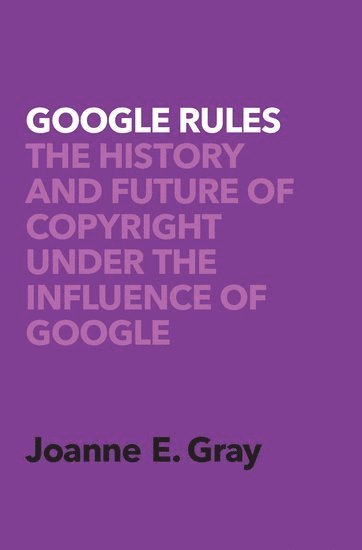 Joanne Elizabeth Gray, The Queensland University of Technology) Gray, Dr. Joanne Elizabeth (Lecturer in the Creative Industries Faculty, Lecturer in the Creative Industries Faculty - Google Rules, Inbunden