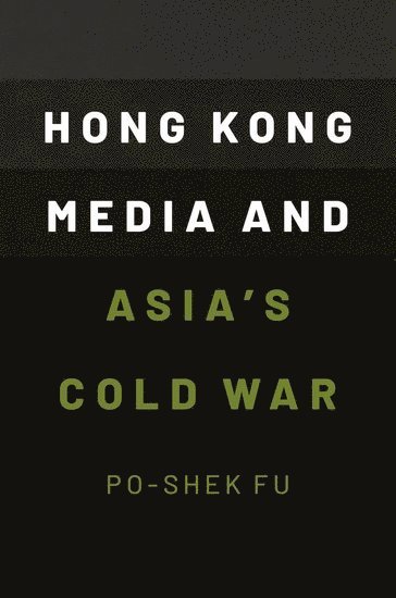 Hong Kong Media and Asia's Cold War