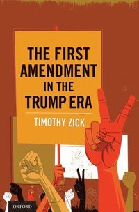 bokomslag The First Amendment in the Trump Era