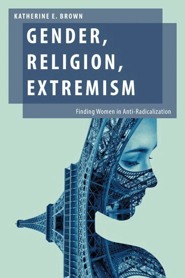 Katherine E. Brown - Gender, Religion, Extremism, Inbunden