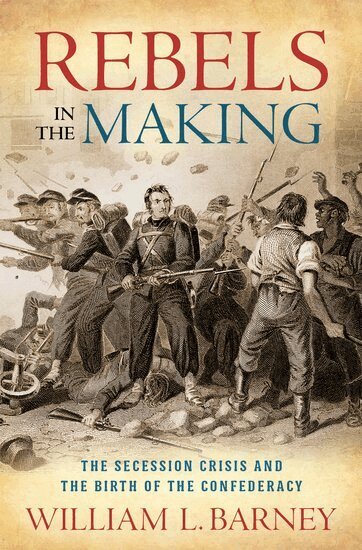 William L. Barney - Rebels in the Making, Inbunden